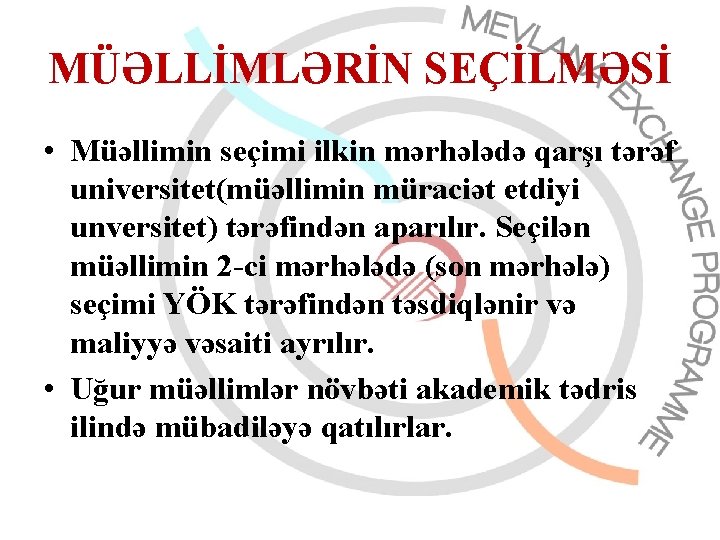 MÜƏLLİMLƏRİN SEÇİLMƏSİ • Müəllimin seçimi ilkin mərhələdə qarşı tərəf universitet(müəllimin müraciət etdiyi unversitet) tərəfindən