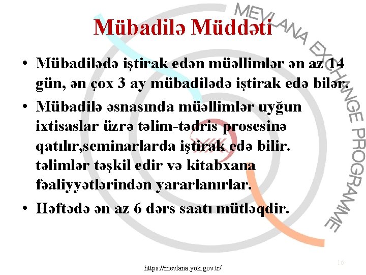 Mübadilə Müddəti • Mübadilədə iştirak edən müəllimlər ən az 14 gün, ən çox 3