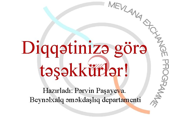 Diqqətinizə görə təşəkkürlər! Hazırladı: Pərvin Paşayeva. Beynəlxalq əməkdaşlıq departamenti 