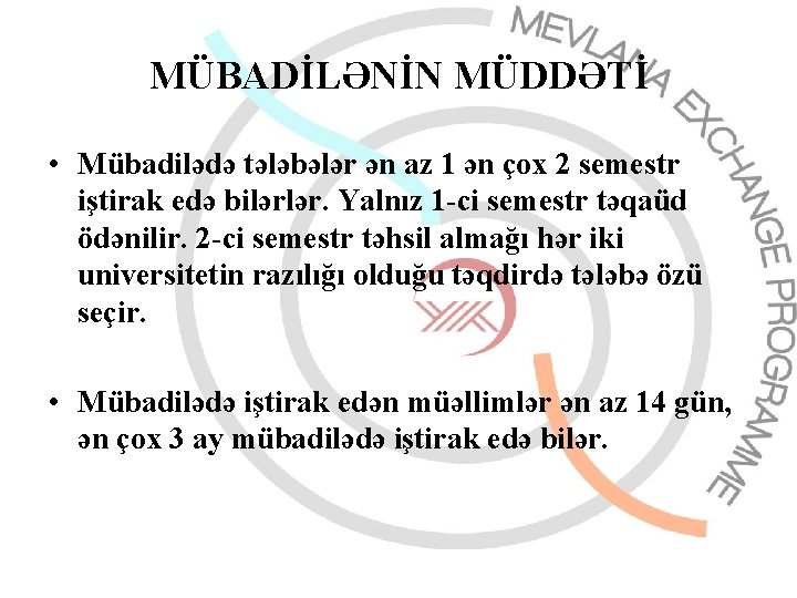 MÜBADİLƏNİN MÜDDƏTİ • Mübadilədə tələbələr ən az 1 ən çox 2 semestr iştirak edə