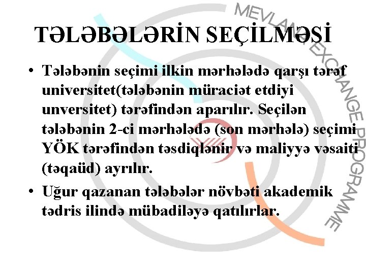 TƏLƏBƏLƏRİN SEÇİLMƏSİ • Tələbənin seçimi ilkin mərhələdə qarşı tərəf universitet(tələbənin müraciət etdiyi unversitet) tərəfindən