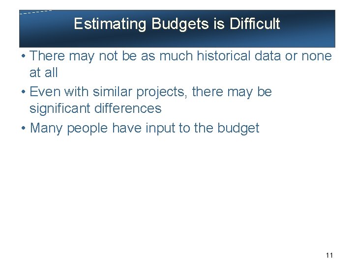 Estimating Budgets is Difficult • There may not be as much historical data or