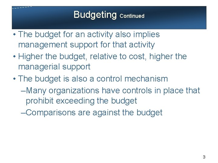 Budgeting Continued • The budget for an activity also implies management support for that