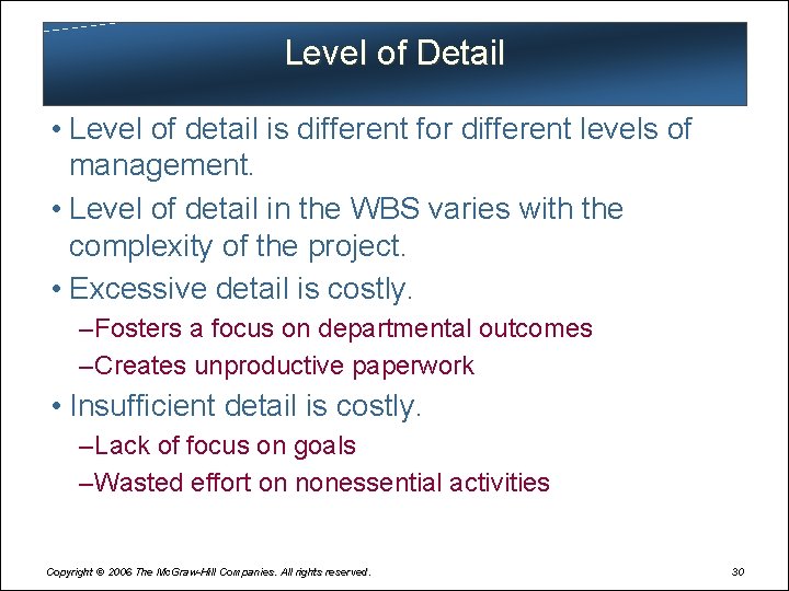 Level of Detail • Level of detail is different for different levels of management.