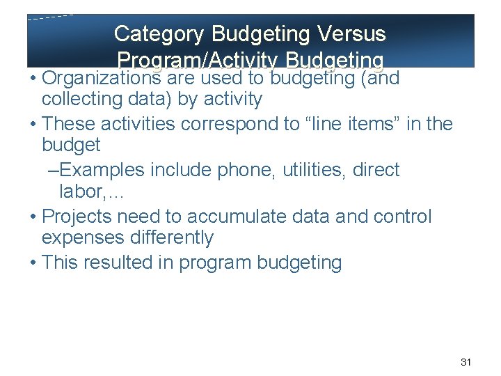 Category Budgeting Versus Program/Activity Budgeting • Organizations are used to budgeting (and collecting data)