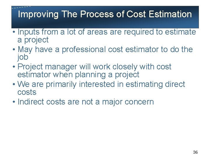 Improving The Process of Cost Estimation • Inputs from a lot of areas are