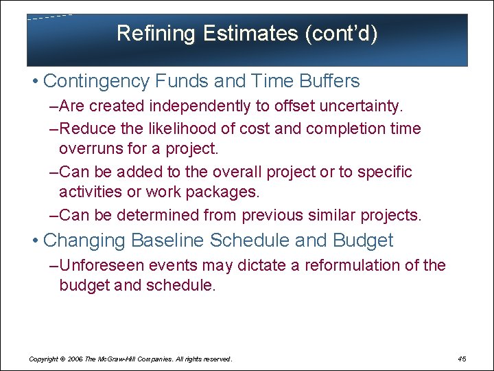 Refining Estimates (cont’d) • Contingency Funds and Time Buffers – Are created independently to