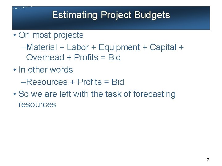 Estimating Project Budgets • On most projects – Material + Labor + Equipment +