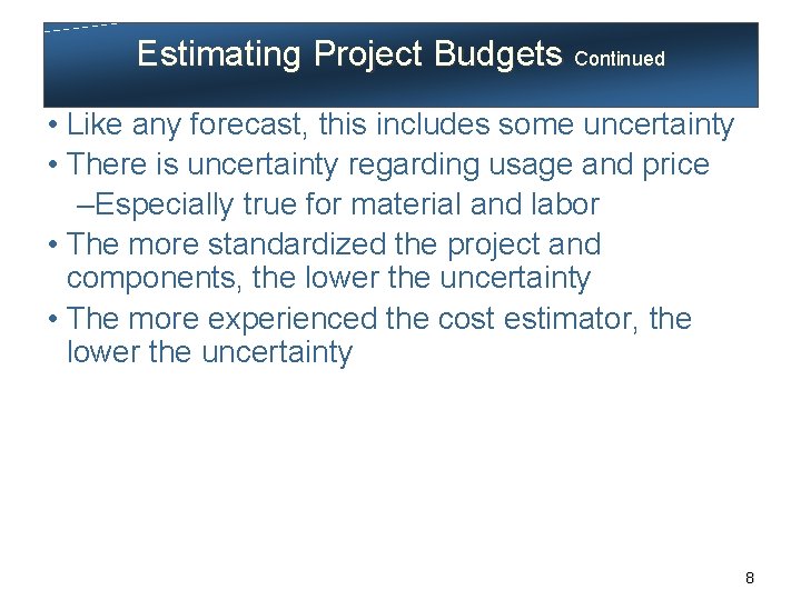 Estimating Project Budgets Continued • Like any forecast, this includes some uncertainty • There