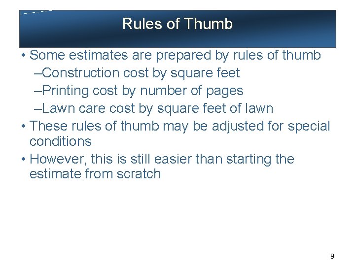 Rules of Thumb • Some estimates are prepared by rules of thumb – Construction