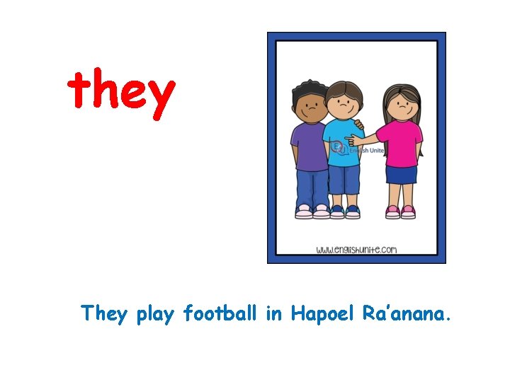 they They play football in Hapoel Ra’anana. 