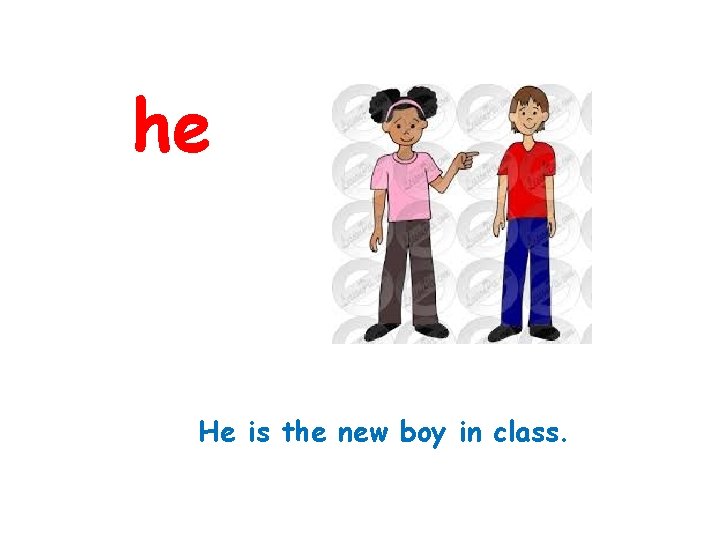 he He is the new boy in class. 