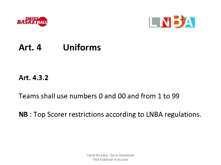 Art. 4 Uniforms Art. 4. 3. 2 Teams shall use numbers 0 and 00