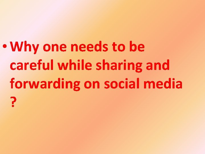  • Why one needs to be careful while sharing and forwarding on social