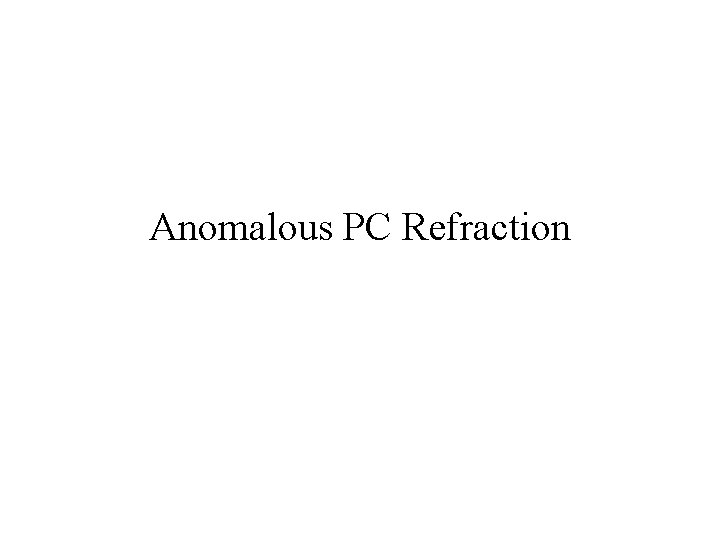 Anomalous PC Refraction 