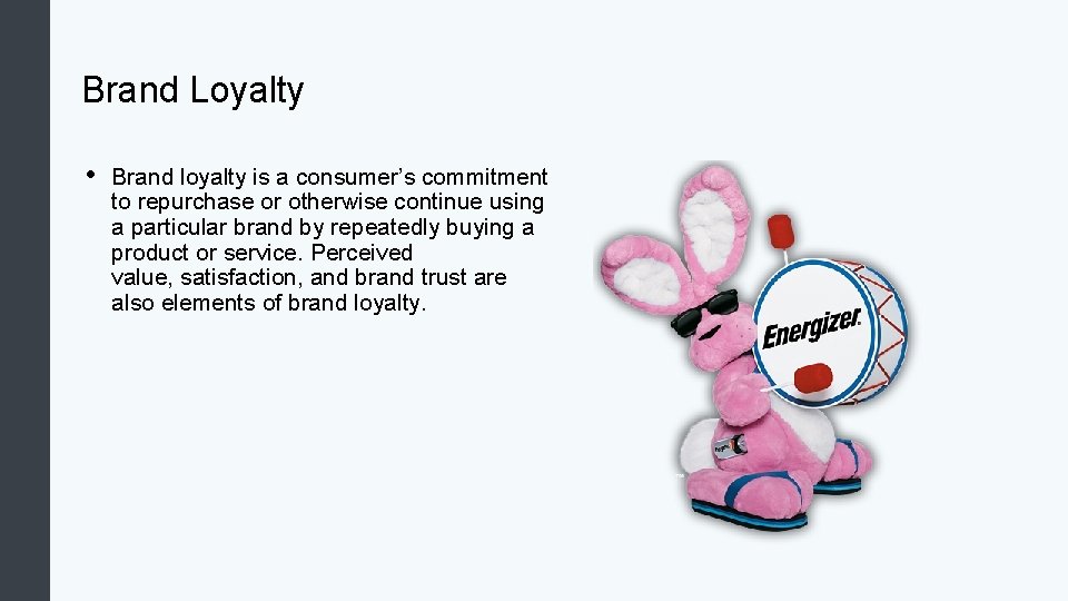 Brand Loyalty • Brand loyalty is a consumer’s commitment to repurchase or otherwise continue