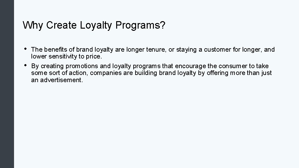 Why Create Loyalty Programs? • • The benefits of brand loyalty are longer tenure,
