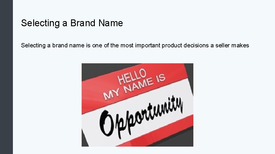 Selecting a Brand Name Selecting a brand name is one of the most important