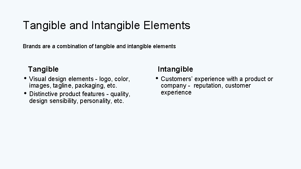 Tangible and Intangible Elements Brands are a combination of tangible and intangible elements Tangible