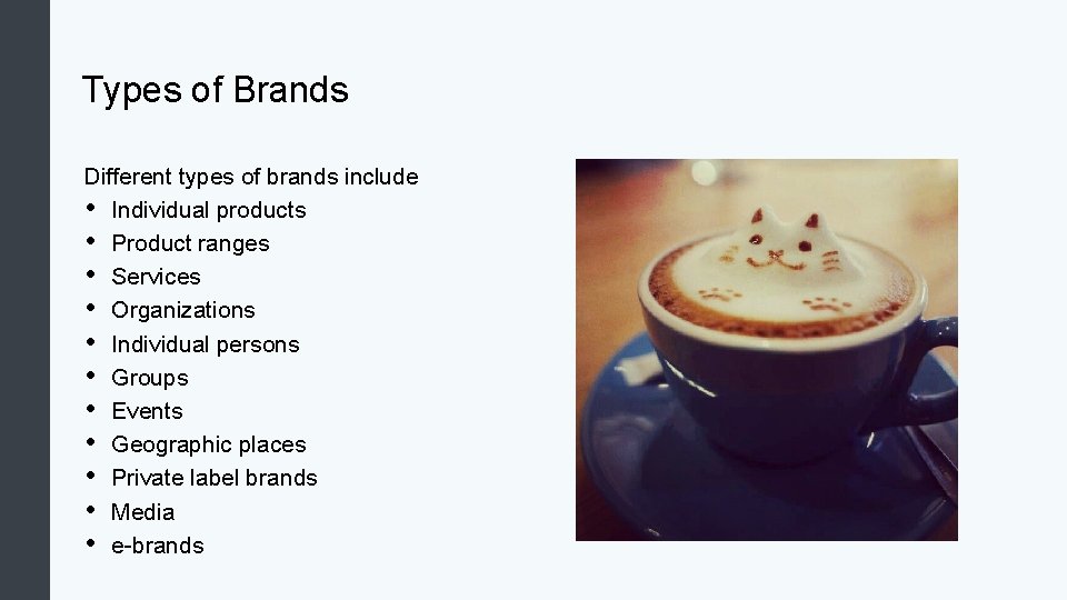 Types of Brands Different types of brands include • Individual products • Product ranges