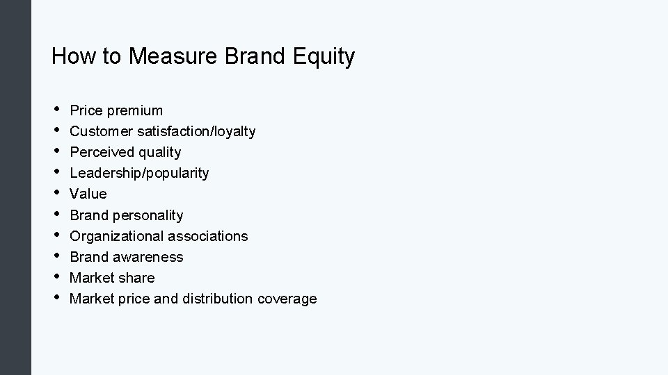 How to Measure Brand Equity • • • Price premium Customer satisfaction/loyalty Perceived quality