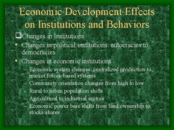 Economic Development Effects on Institutions and Behaviors q. Changes in Institutions • Changes in
