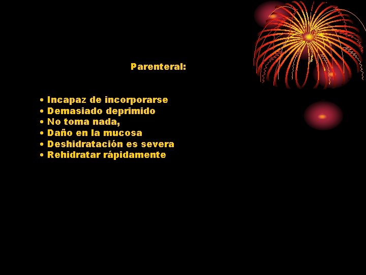 Parenteral: • • • Incapaz de incorporarse Demasiado deprimido No toma nada, Daño en