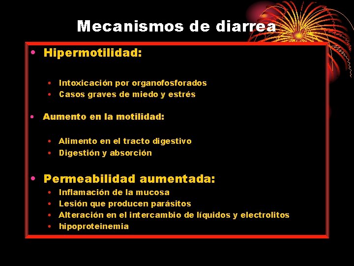 Mecanismos de diarrea • Hipermotilidad: • Intoxicación por organofosforados • Casos graves de miedo