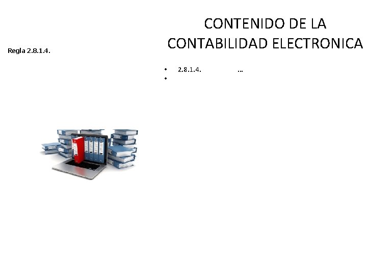 CONTENIDO DE LA CONTABILIDAD ELECTRONICA Regla 2. 8. 1. 4. • • 2. 8.