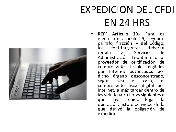 EXPEDICION DEL CFDI EN 24 HRS • RCFF Artículo 39. - Para los efectos