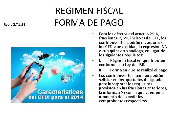 Regla 2. 7. 1. 31. REGIMEN FISCAL FORMA DE PAGO • • Para los