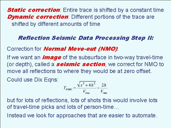 Static correction: Entire trace is shifted by a constant time Dynamic correction: Different portions