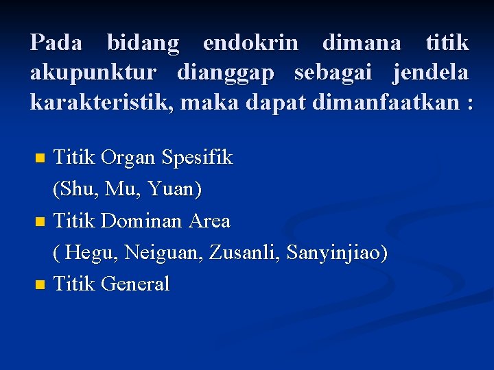 Pada bidang endokrin dimana titik akupunktur dianggap sebagai jendela karakteristik, maka dapat dimanfaatkan :