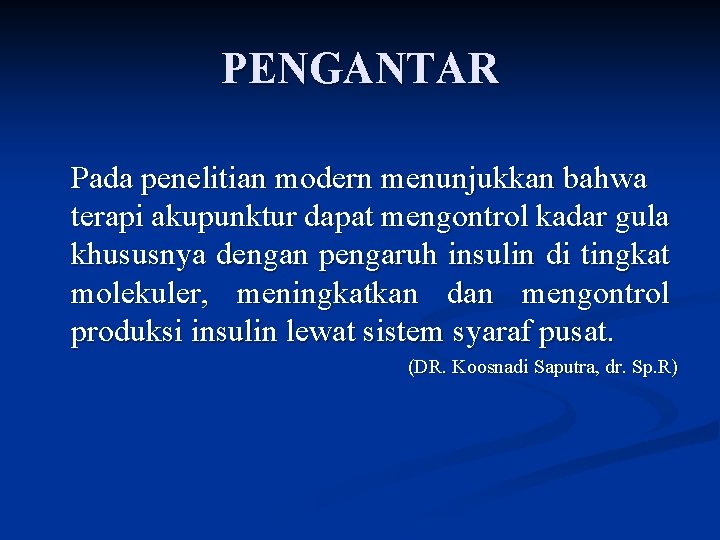 PENGANTAR Pada penelitian modern menunjukkan bahwa terapi akupunktur dapat mengontrol kadar gula khususnya dengan