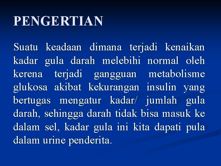 PENGERTIAN Suatu keadaan dimana terjadi kenaikan kadar gula darah melebihi normal oleh kerena terjadi