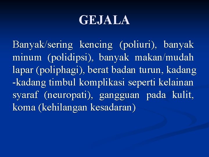 GEJALA Banyak/sering kencing (poliuri), banyak minum (polidipsi), banyak makan/mudah lapar (poliphagi), berat badan turun,
