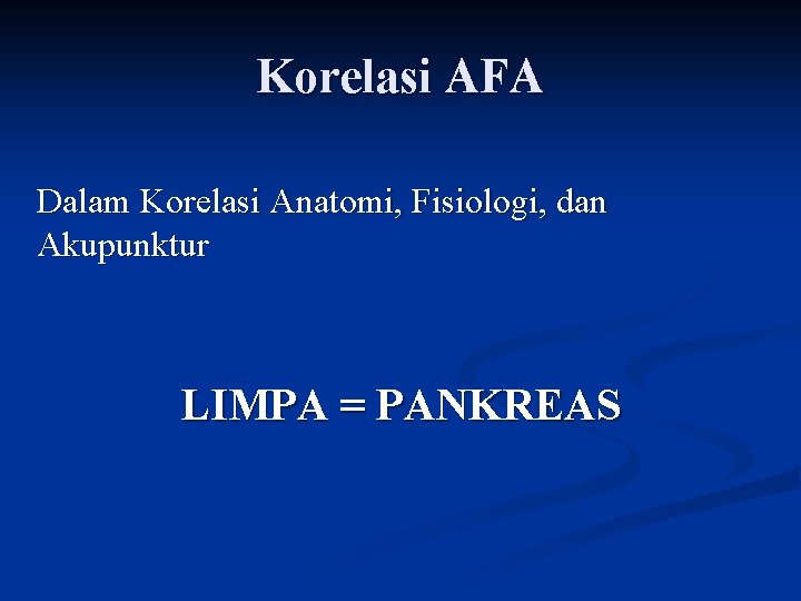 Korelasi AFA Dalam Korelasi Anatomi, Fisiologi, dan Akupunktur LIMPA = PANKREAS 