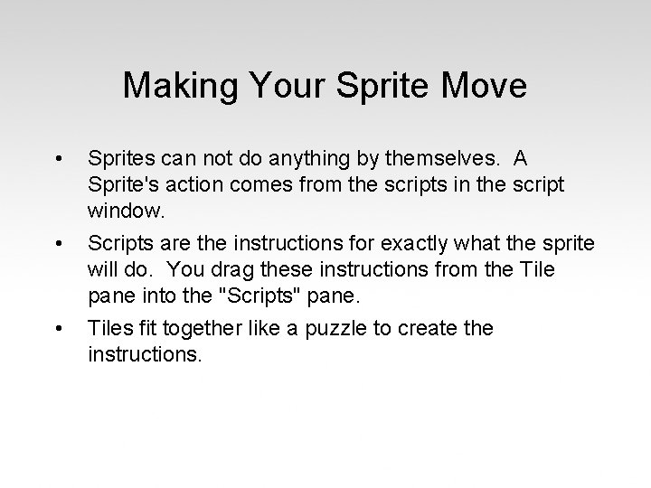 Making Your Sprite Move • Sprites can not do anything by themselves. A Sprite's