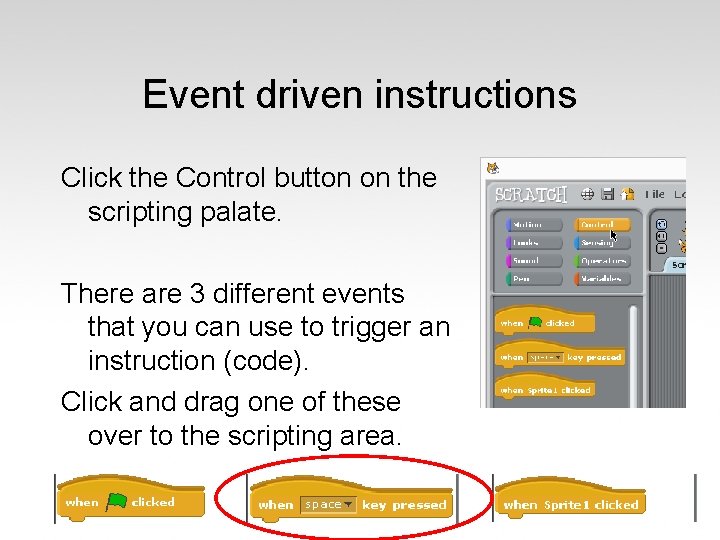 Event driven instructions Click the Control button on the scripting palate. There are 3