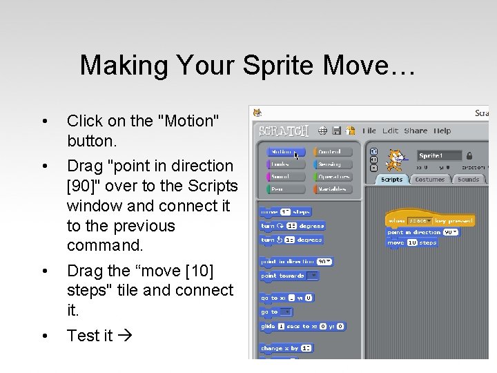 Making Your Sprite Move… • Click on the "Motion" button. • Drag "point in