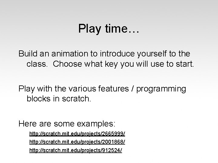 Play time… Build an animation to introduce yourself to the class. Choose what key