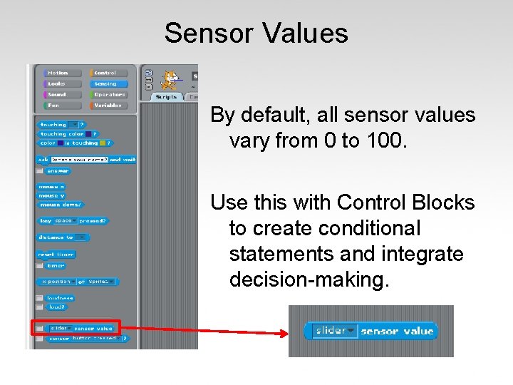 Sensor Values By default, all sensor values vary from 0 to 100. Use this