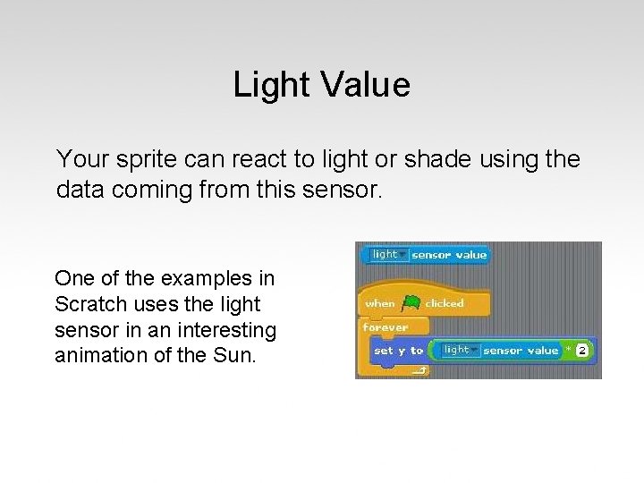 Light Value Your sprite can react to light or shade using the data coming