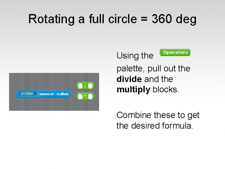 Rotating a full circle = 360 deg Using the palette, pull out the divide