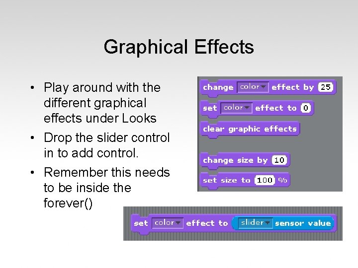 Graphical Effects • Play around with the different graphical effects under Looks • Drop