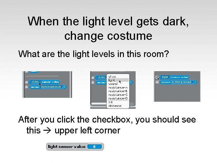 When the light level gets dark, change costume What are the light levels in