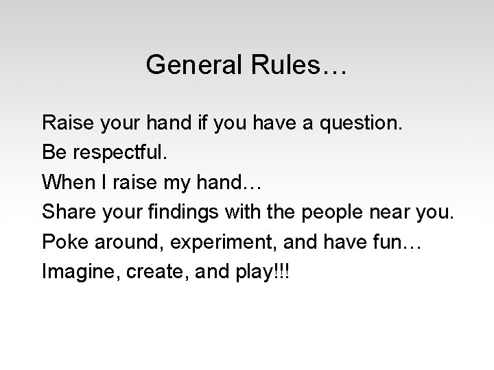 General Rules… Raise your hand if you have a question. Be respectful. When I