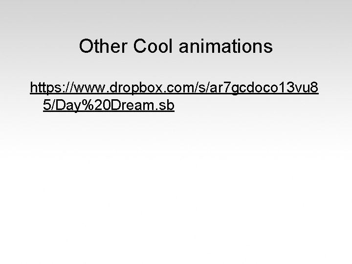 Other Cool animations https: //www. dropbox. com/s/ar 7 gcdoco 13 vu 8 5/Day%20 Dream.