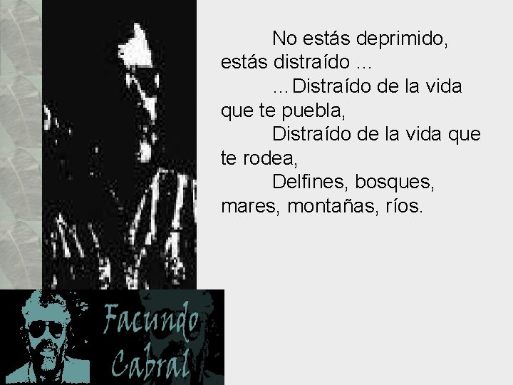 No estás deprimido, estás distraído … …Distraído de la vida que te puebla, Distraído