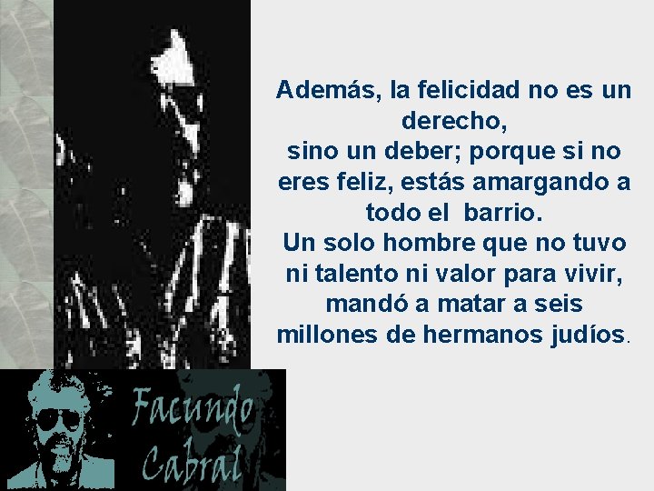 Además, la felicidad no es un derecho, sino un deber; porque si no eres